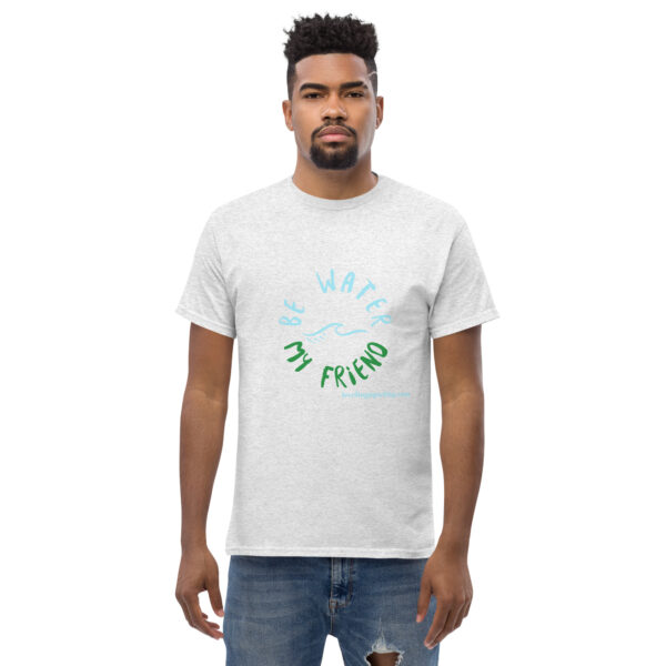 Be Water My Friend Unisex classic tee - Image 89