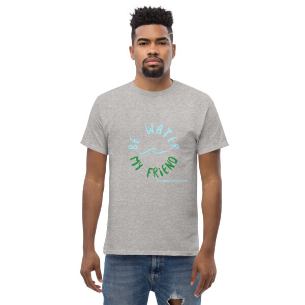 Be Water My Friend Unisex classic tee - Image 82